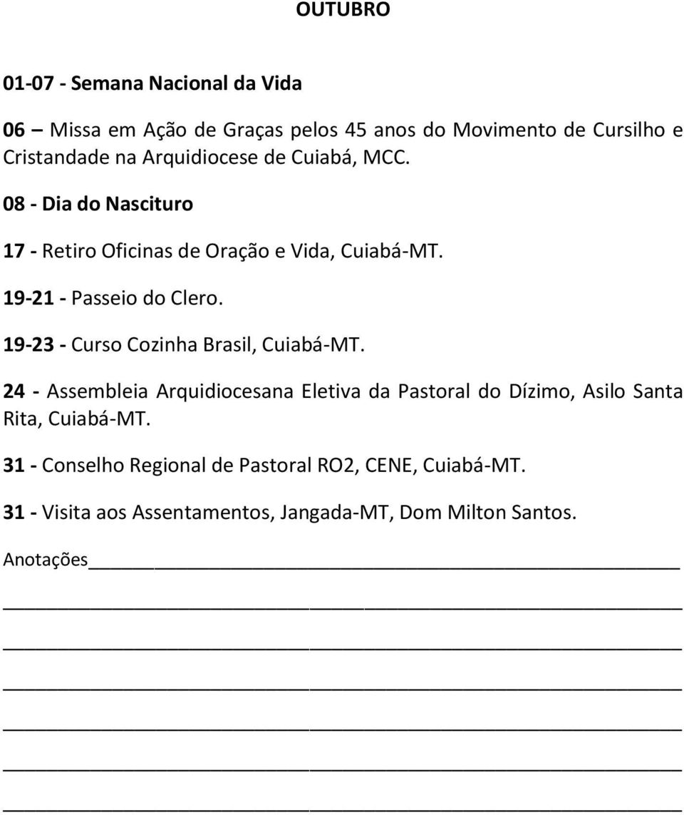 19-21 - Passeio do Clero. 19-23 - Curso Cozinha Brasil, Cuiabá-MT.