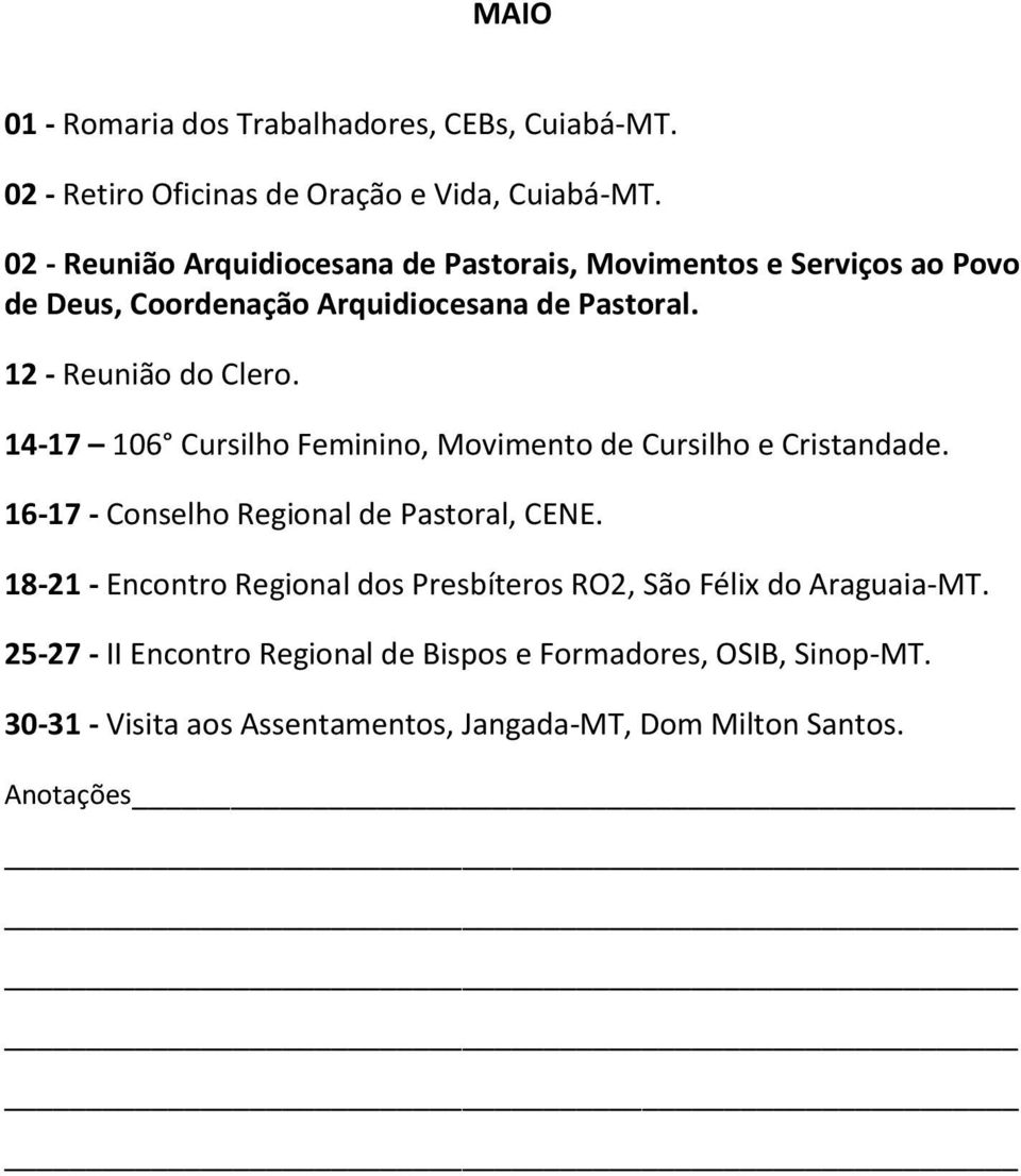 12 - Reunião do Clero. 14-17 106 Cursilho Feminino, Movimento de Cursilho e Cristandade. 16-17 - Conselho Regional de Pastoral, CENE.