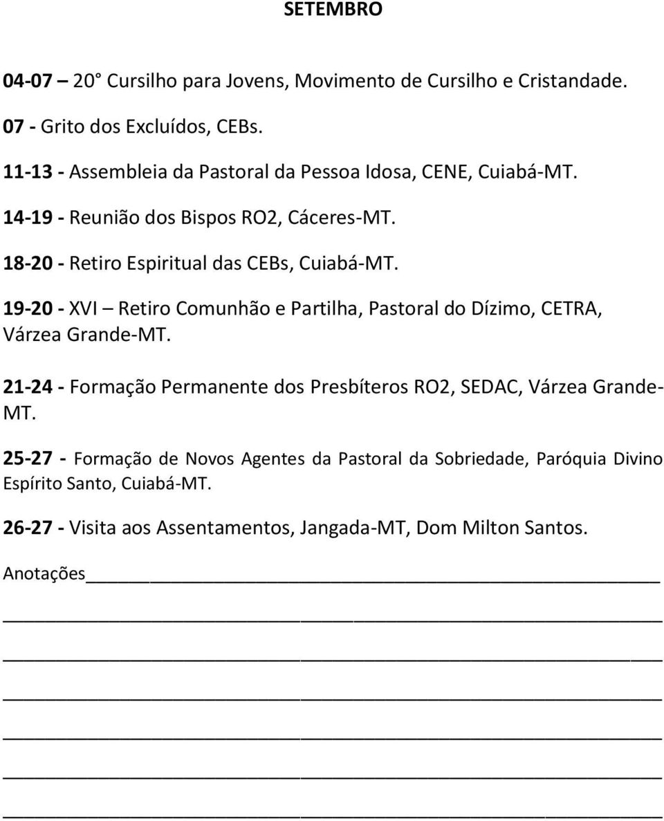18-20 - Retiro Espiritual das CEBs, Cuiabá-MT. 19-20 - XVI Retiro Comunhão e Partilha, Pastoral do Dízimo, CETRA, Várzea Grande-MT.
