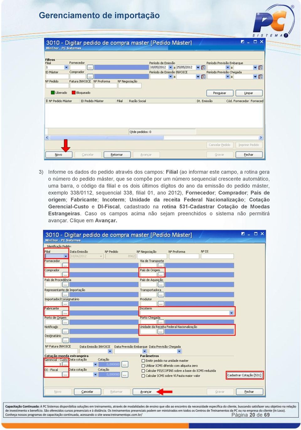 2012), Fornecedor; Comprador; País de origem; Fabricante; Incoterm; Unidade da receita Federal Nacionalização; Cotação Gerencial-Custo e DI-Fiscal, cadastrado na