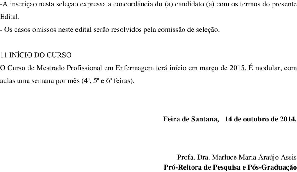 11 INÍCIO DO CURSO O Curso de Mestrado Profissional em Enfermagem terá início em março de 2015.