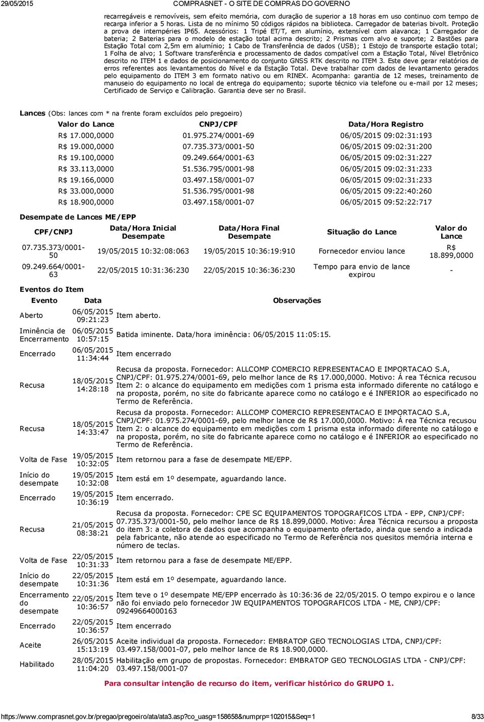 Acessórios: 1 Tripé ET/T, em alumínio, extensível com alavanca; 1 Carregador de bateria; 2 Baterias para o modelo de estação total acima descrito; 2 Prismas com alvo e suporte; 2 Bastões para Estação