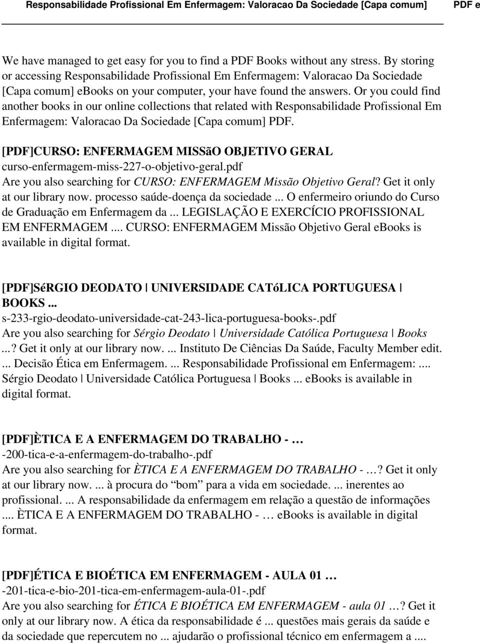 Or you could find another books in our online collections that related with Responsabilidade Profissional Em Enfermagem: Valoracao Da Sociedade [Capa comum] PDF.