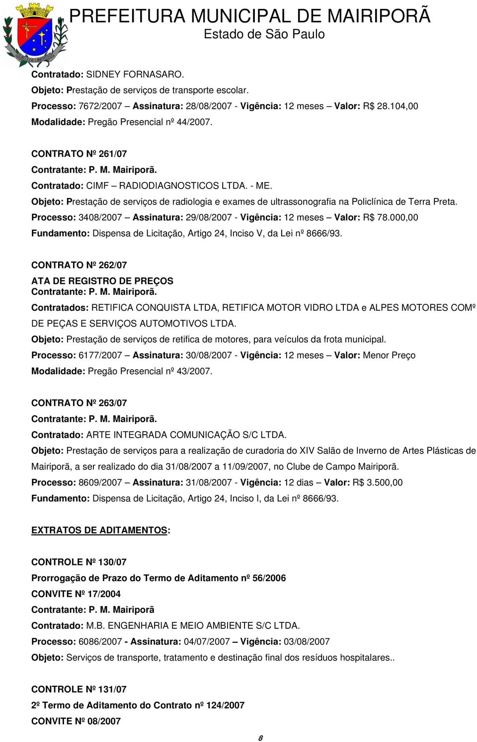 000,00 Fundamento: Dispensa de Licitação, Artigo 24, Inciso V, da Lei nº 8666/93.