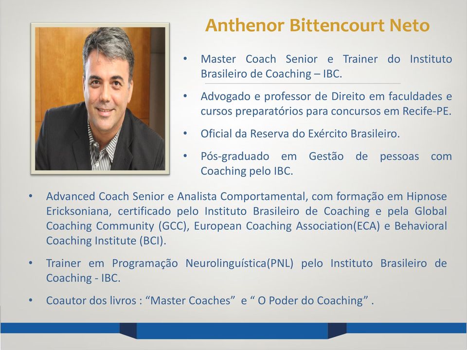 Pós-graduado em Gestão de pessoas com Coaching pelo IBC.