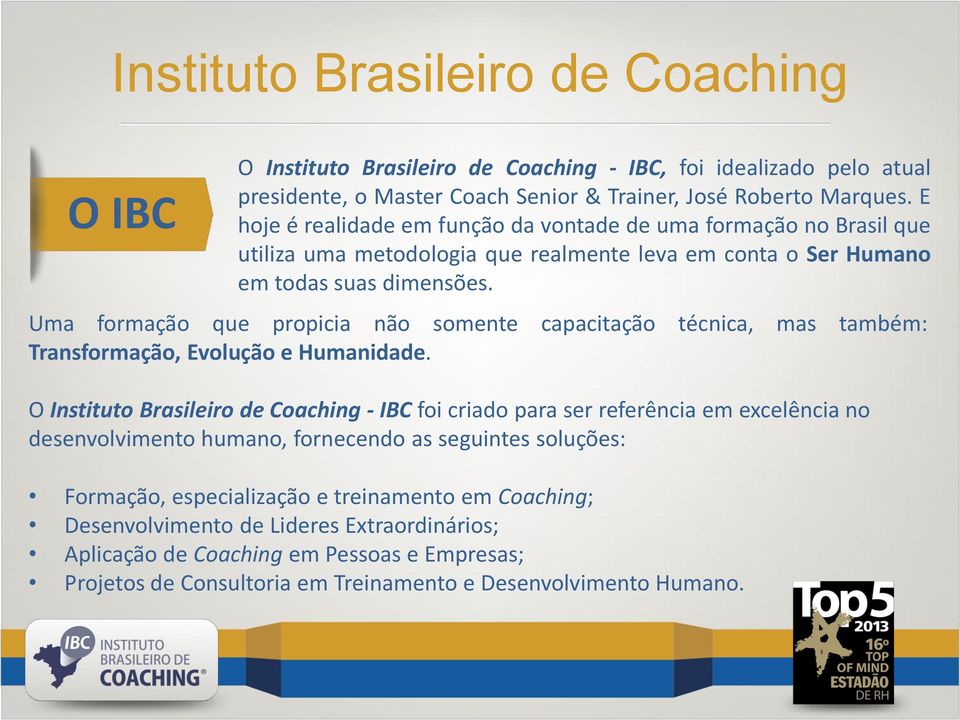 Uma formação que propicia não somente capacitação técnica, mas também: Transformação, Evolução e Humanidade.