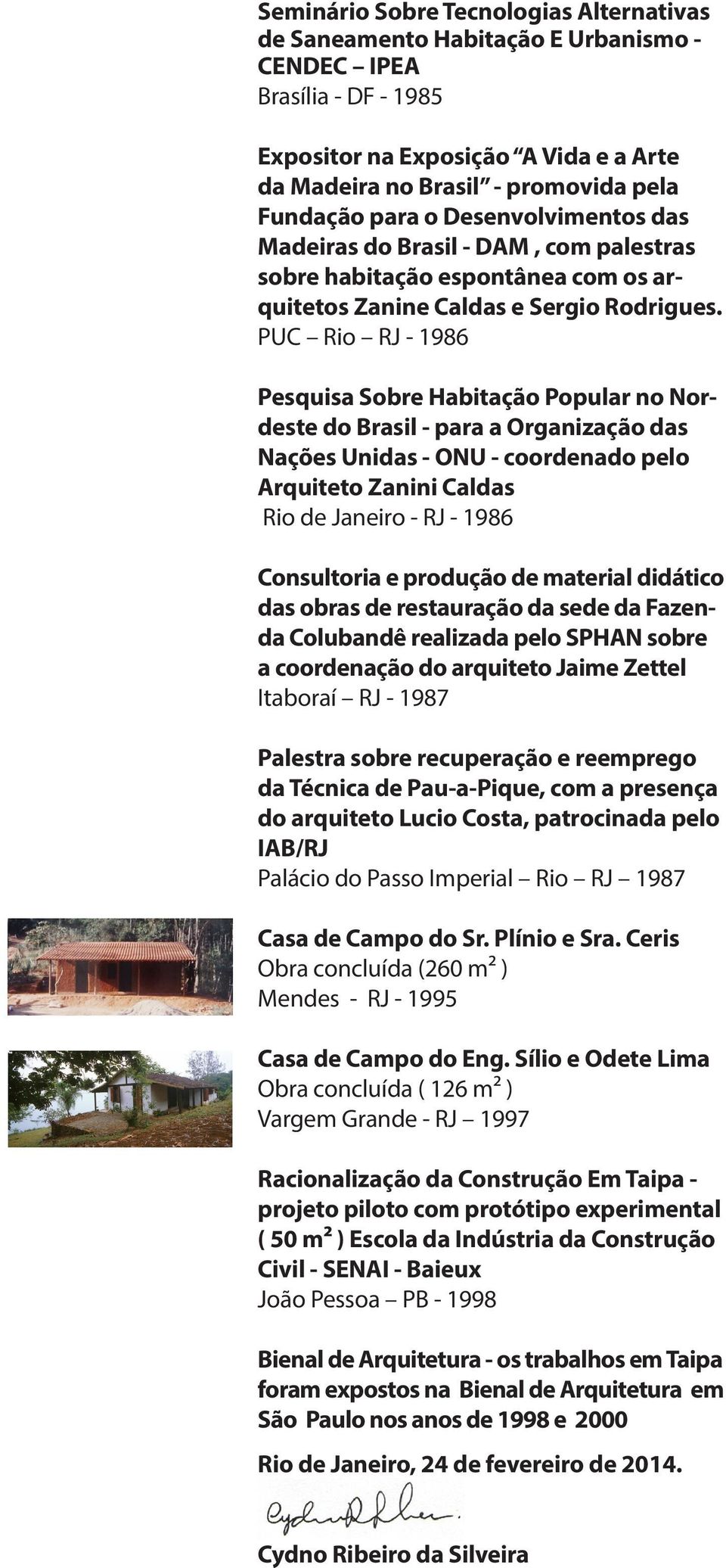 PUC Rio RJ - 1986 Pesquisa Sobre Habitação Popular no Nordeste do Brasil - para a Organização das Nações Unidas - ONU - coordenado pelo Arquiteto Zanini Caldas Rio de Janeiro - RJ - 1986 Consultoria