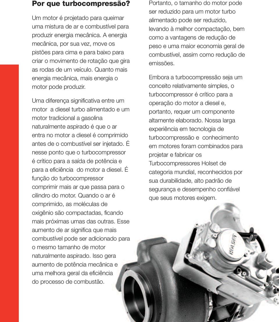 Quanto mais energia mecânica, mais energia o motor pode produzir.