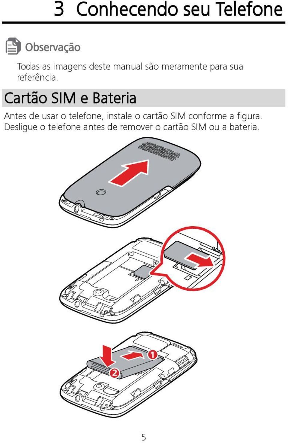 Cartão SIM e Bateria Antes de usar o telefone, instale o