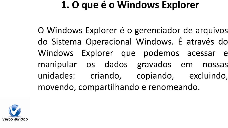 É através do Windows Explorer que podemos acessar e manipular os