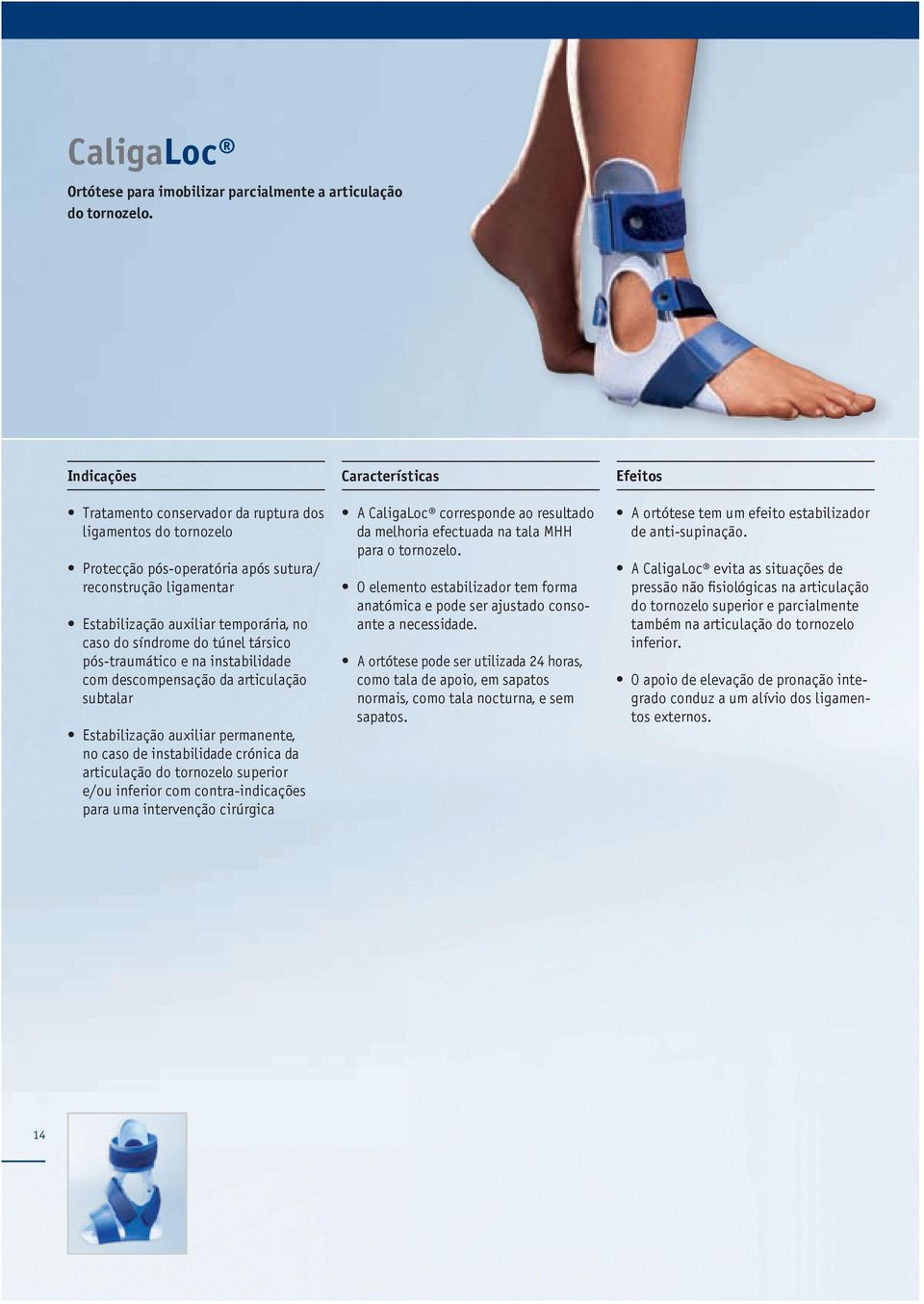 pós-traumático e na instabilidade com descompensação da articulação subtalar Estabilização auxiliar per manente, no caso de instabilidade crónica da articulação do tornozelo superior e/ou inferior