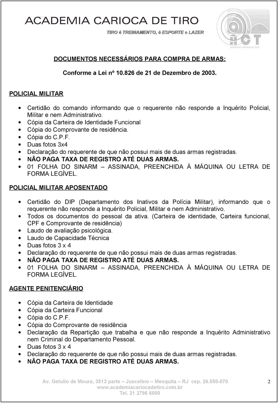 Funcional POLICIAL MILITAR APOSENTADO Certidão do DIP (Departamento dos Inativos da Polícia Militar), informando que o requerente não responde a Inquérito Policial, Militar e nem