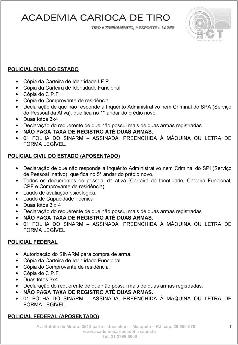 POLICIAL CIVIL DO ESTADO (APOSENTADO) Declaração de que não responde a Inquérito Administrativo nem Criminal do SPI (Serviço de Pessoal Inativo),