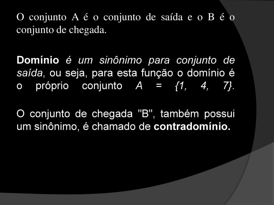 função o domínio é o próprio conjunto A = {1, 4, 7}.