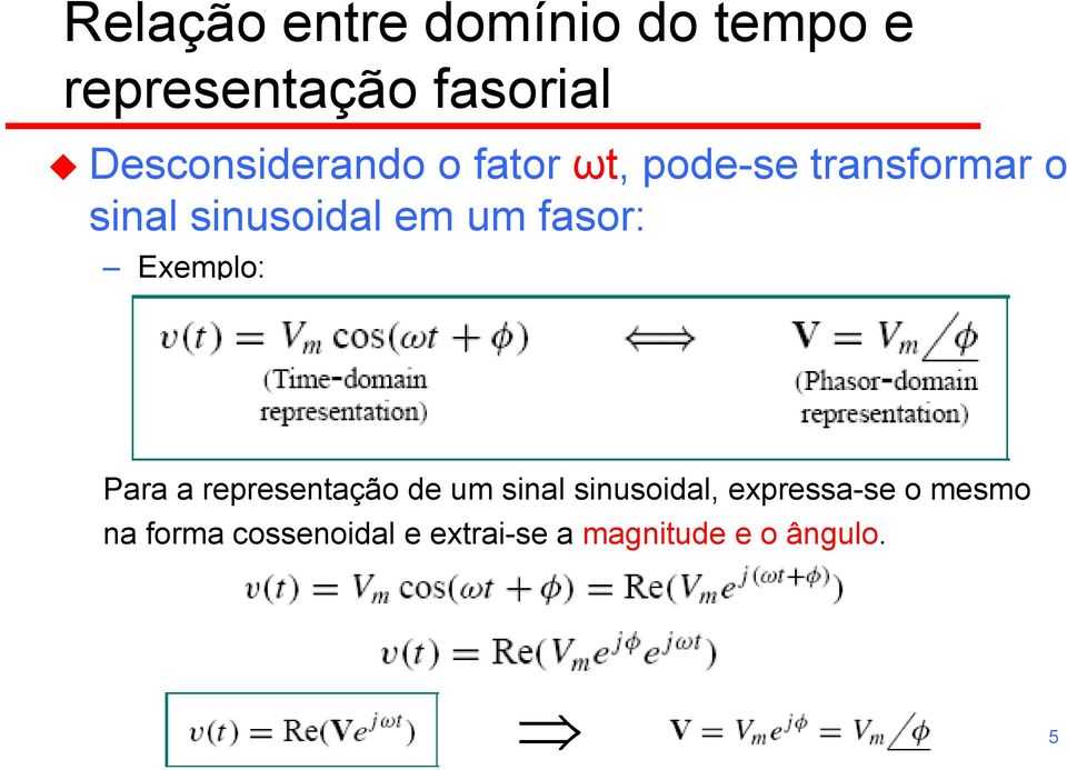 em um fasor: Exemplo: Para a representação de um sinal sinusoidal,