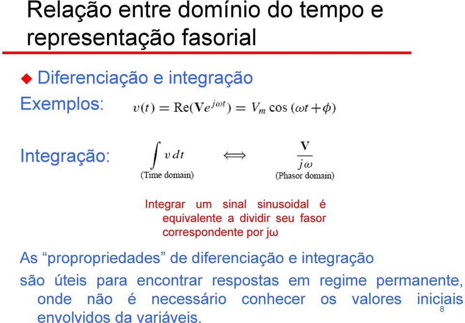 jω As propropriedades de diferenciação e integração são úteis para encontrar respostas em