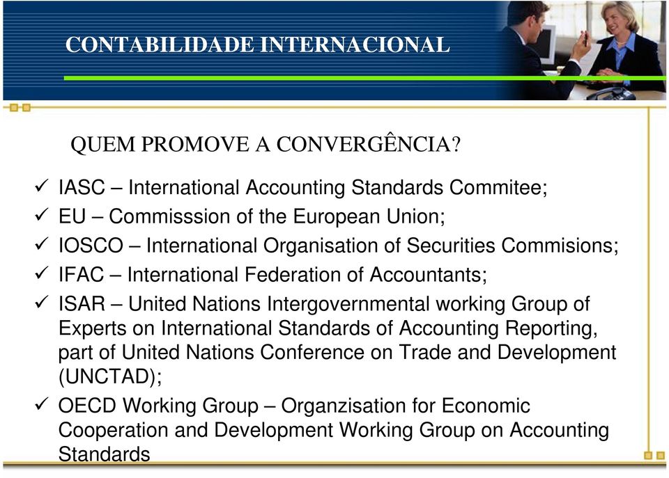 Securities Commisions; ü IFAC International Federation of Accountants; ü ISAR United Nations Intergovernmental working Group of