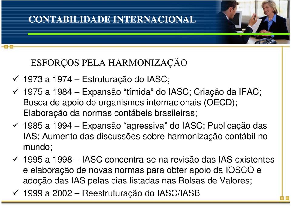 IAS; Aumento das discussões sobre harmonização contábil no mundo; ü 1995 a 1998 IASC concentra-se na revisão das IAS existentes e