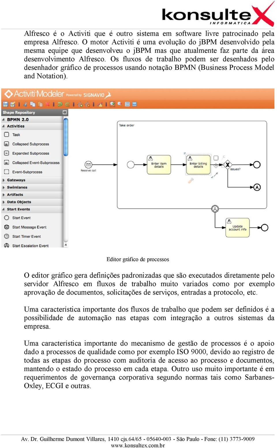 Os fluxos de trabalho podem ser desenhados pelo desenhador gráfico de processos usando notação BPMN (Business Process Model and Notation).