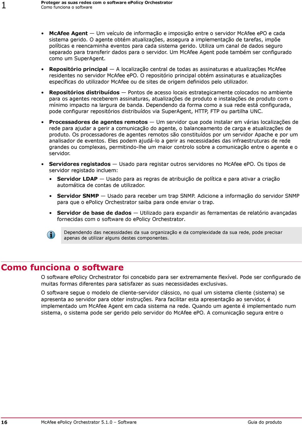 Utiliza um canal de dados seguro separado para transferir dados para o servidor. Um McAfee Agent pode também ser configurado como um SuperAgent.