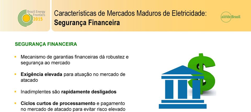 Exigência elevada para atuação no mercado de atacado Inadimplentes são rapidamente