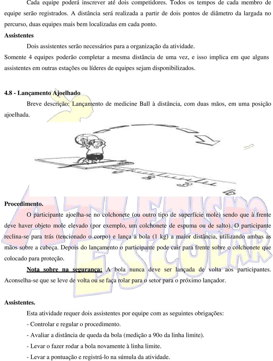 Assistentes Dois assistentes serão necessários para a organização da atividade.