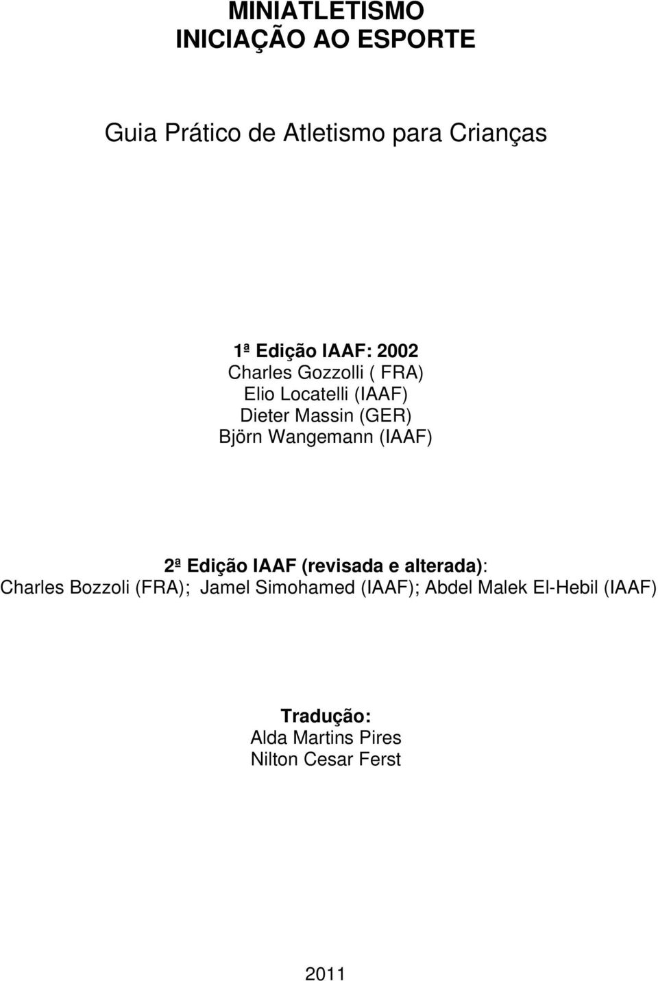 Wangemann (IAAF) 2ª Edição IAAF (revisada e alterada): Charles Bozzoli (FRA); Jamel