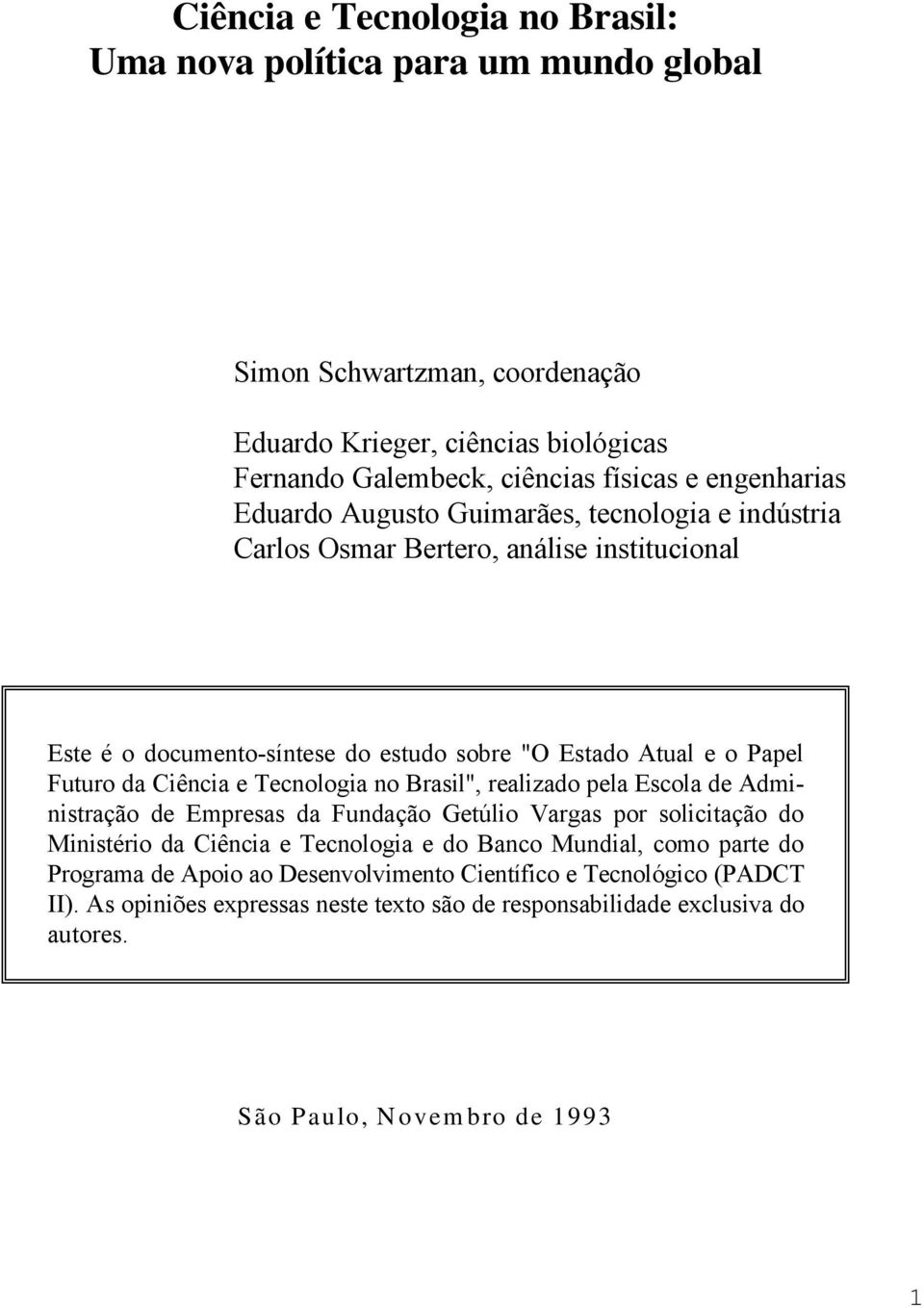 Ciência e Tecnologia no Brasil", realizado pela Escola de Administração de Empresas da Fundação Getúlio Vargas por solicitação do Ministério da Ciência e Tecnologia e do Banco Mundial,