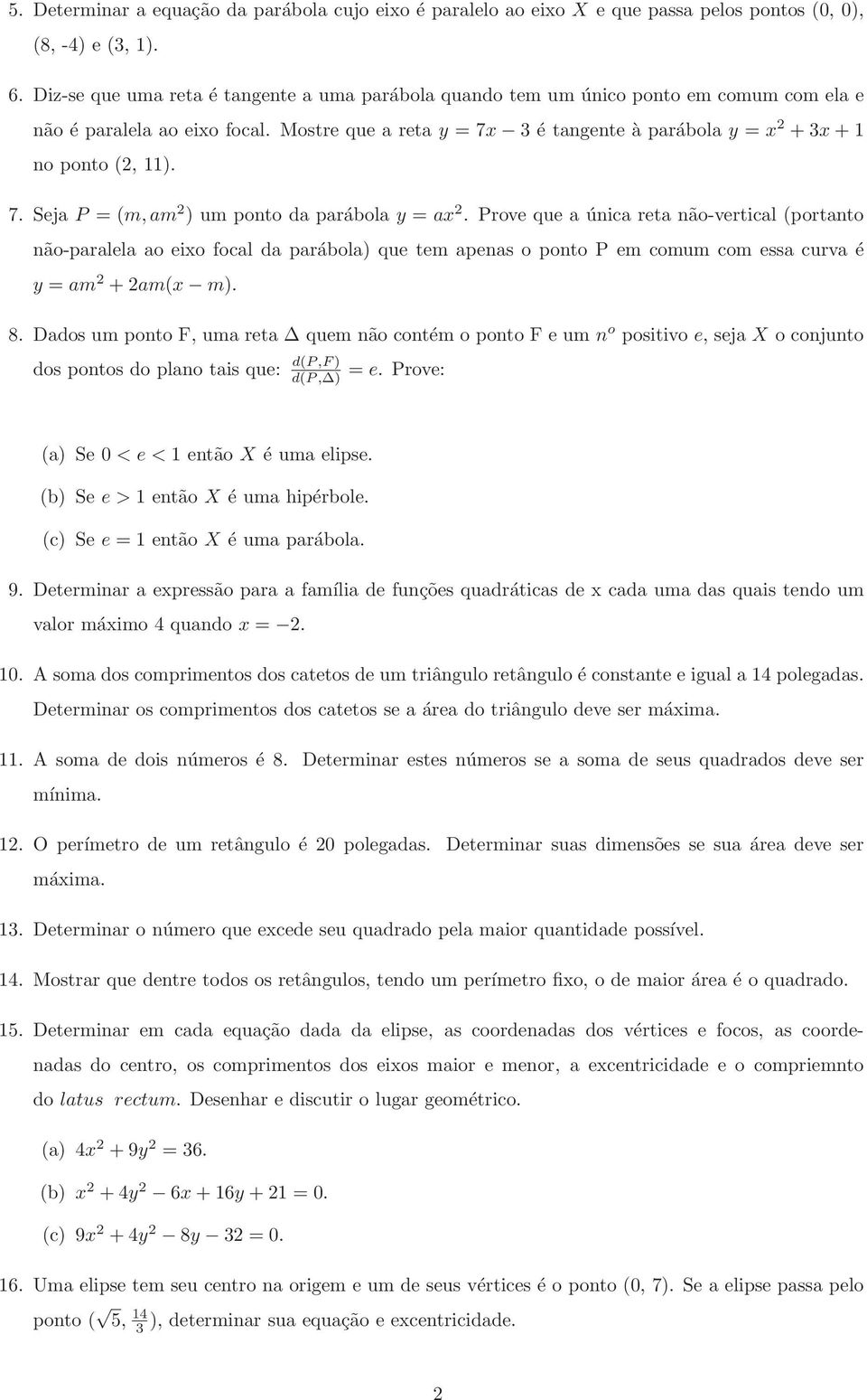 Prove que a única reta não-vertical (portanto não-paralela ao eixo focal da parábola) que tem apenas o ponto P em comum com essa curva é y = am + am(x m). 8.