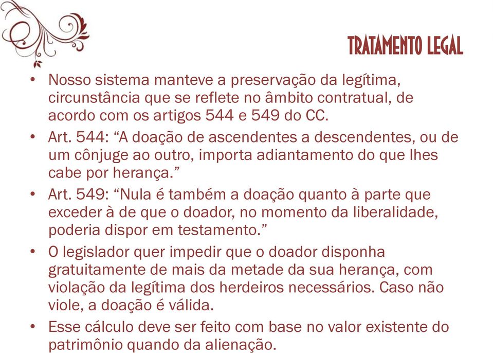 549: Nula é também a doação quanto à parte que exceder à de que o doador, no momento da liberalidade, poderia dispor em testamento.