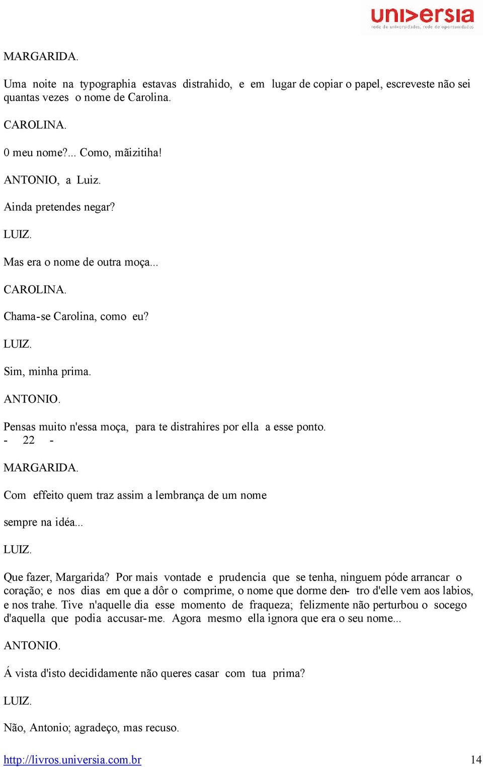 Com effeito quem traz assim a lembrança de um nome sempre na idéa... Que fazer, Margarida?