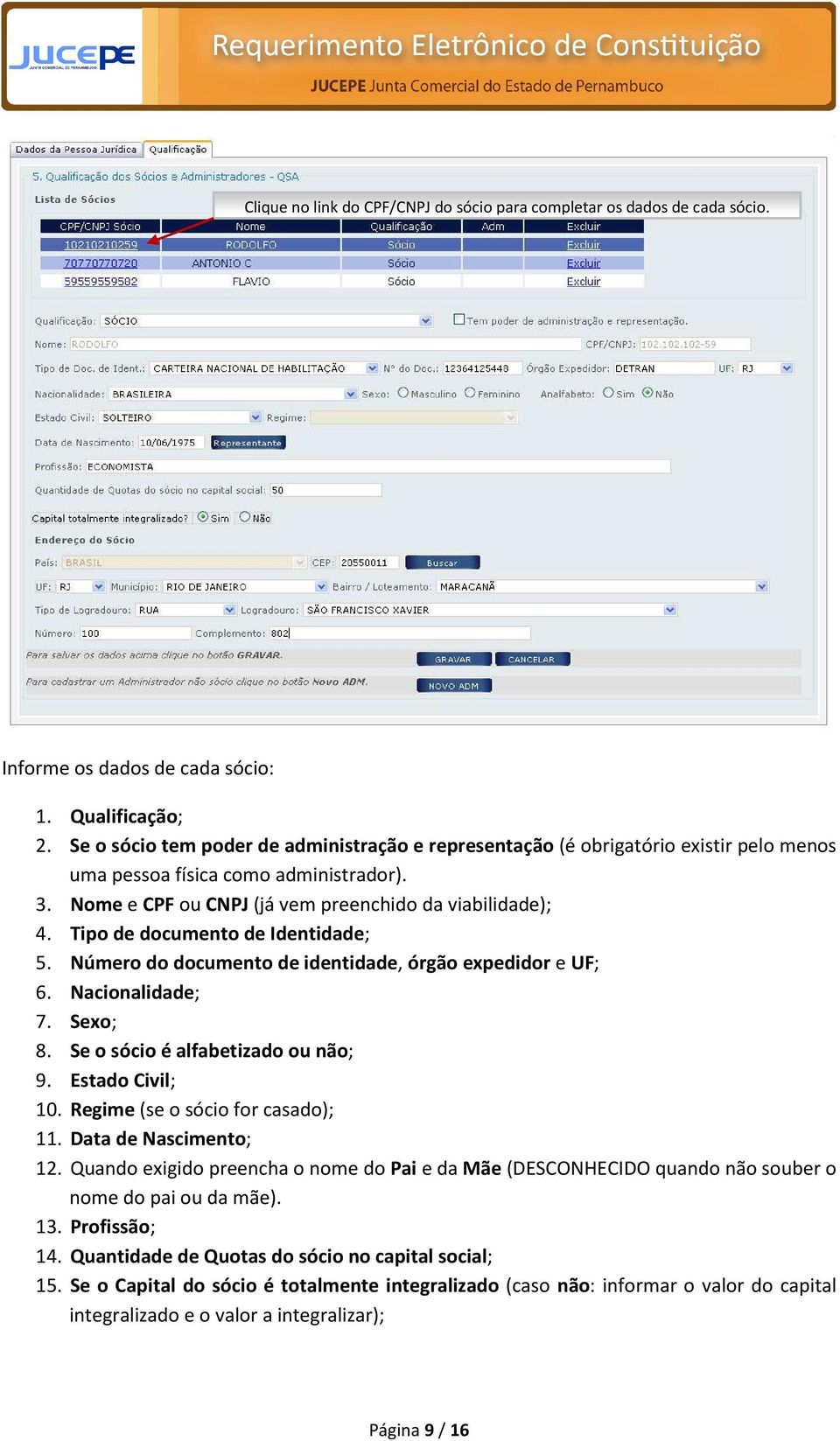 Tipo de documento de Identidade; 5. Número do documento de identidade, órgão expedidor e UF; 6. Nacionalidade; 7. Sexo; 8. Se o sócio é alfabetizado ou não; 9. Estado Civil; 10.