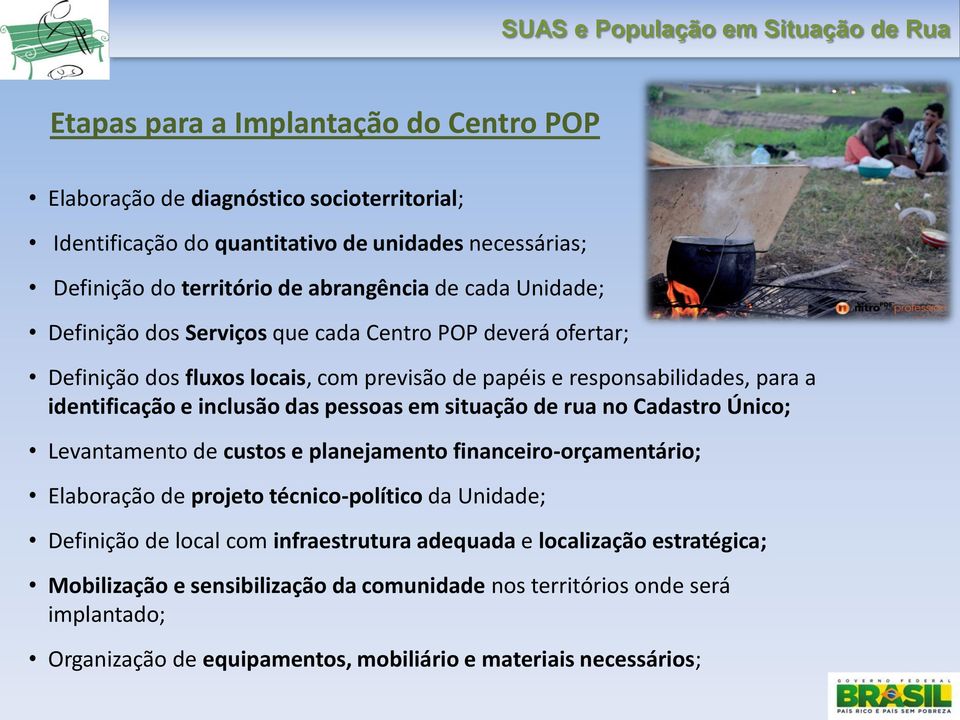 em situação de rua no Cadastro Único; Levantamento de custos e planejamento financeiro-orçamentário; Elaboração de projeto técnico-político da Unidade; Definição de local com