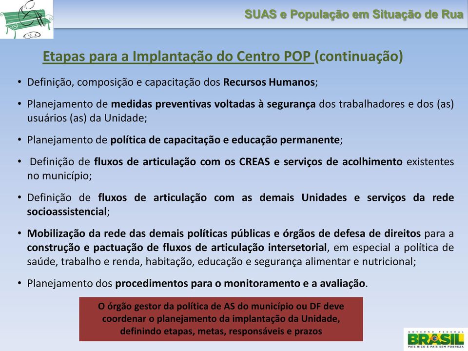 de fluxos de articulação com as demais Unidades e serviços da rede socioassistencial; Mobilização da rede das demais políticas públicas e órgãos de defesa de direitos para a construção e pactuação de