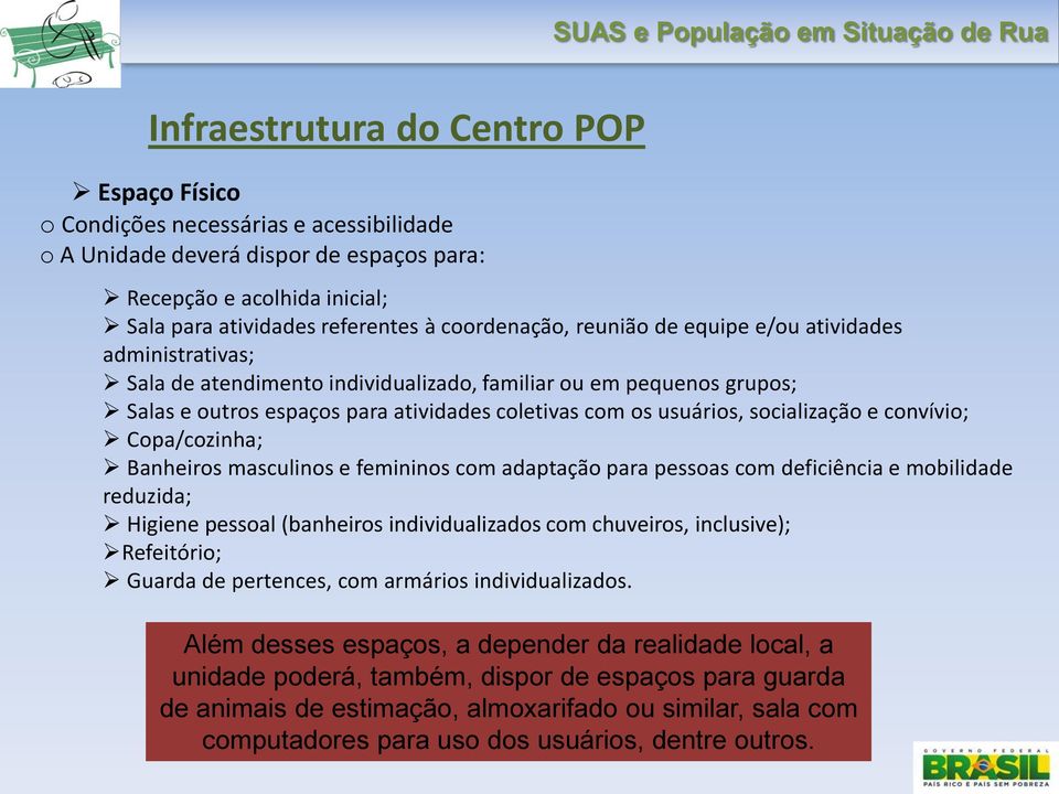 socialização e convívio; Copa/cozinha; Banheiros masculinos e femininos com adaptação para pessoas com deficiência e mobilidade reduzida; Higiene pessoal (banheiros individualizados com chuveiros,