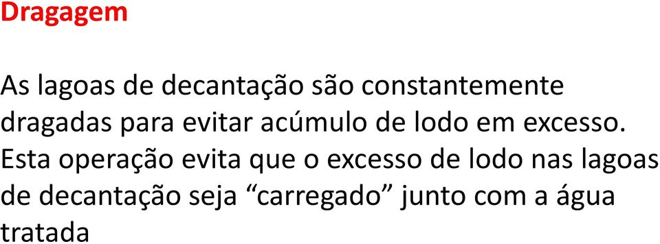 Esta operação evita que o excesso de lodo nas