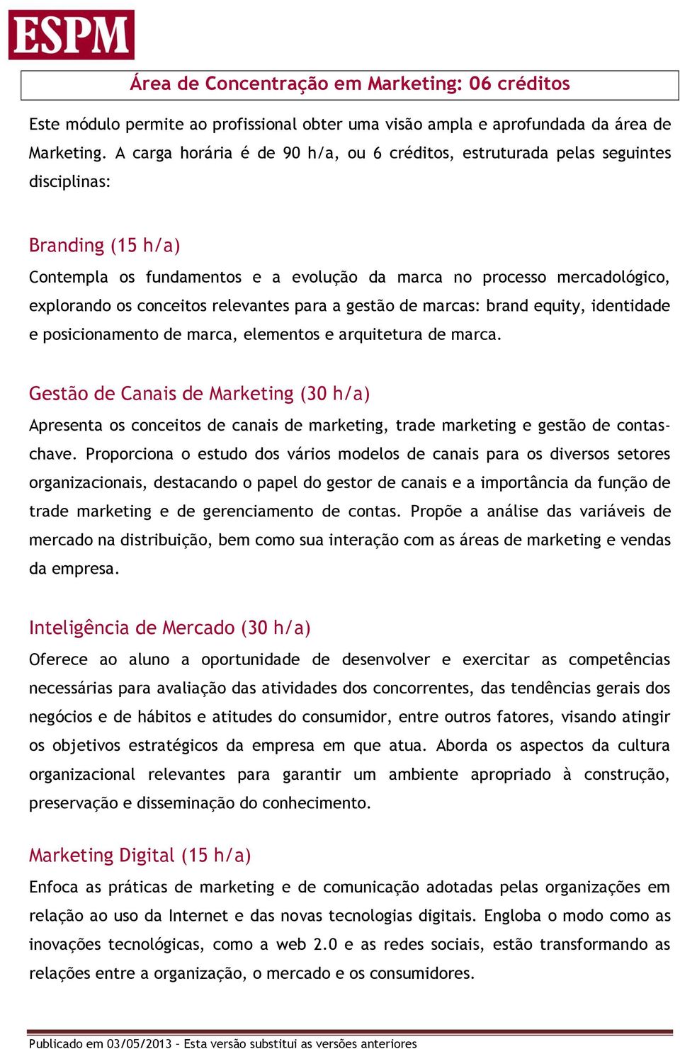 conceitos relevantes para a gestão de marcas: brand equity, identidade e posicionamento de marca, elementos e arquitetura de marca.