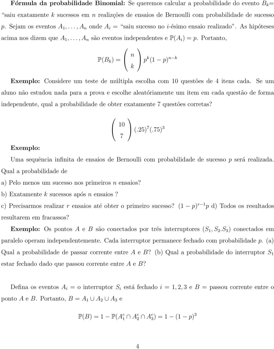 Portanto, P(B k ) n k p k (1 p) n k Exemplo: Considere um teste de múltipla escolha com 10 questões de 4 itens cada.