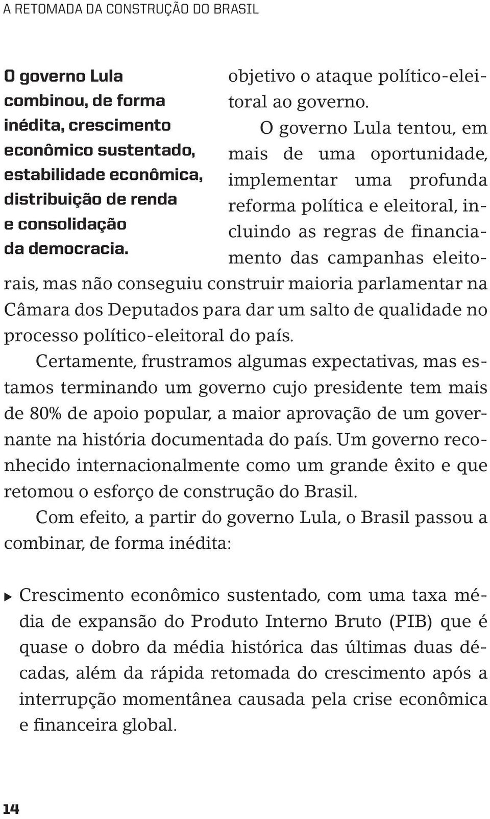 política e eleitoral, incluindo as regras de financia- e consolidação da democracia.