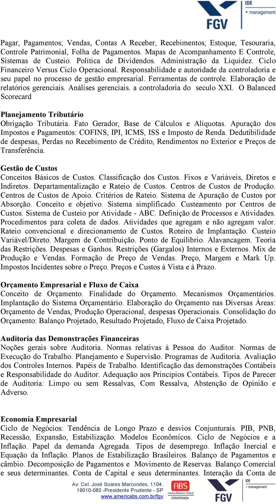 Ferramentas de controle. Elaboração de relatórios gerenciais. Análises gerenciais. a controladoria do seculo XXI. O Balanced Scorecard Planejamento Tributário Obrigação Tributária.