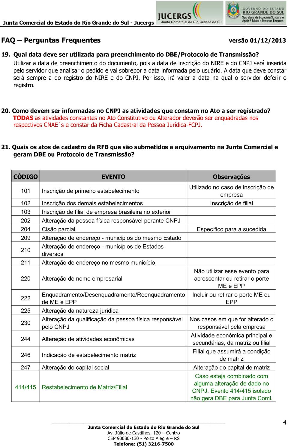 A data que deve constar será sempre a do registro do NIRE e do CNPJ. Por isso, irá valer a data na qual o servidor deferir o registro. 20.