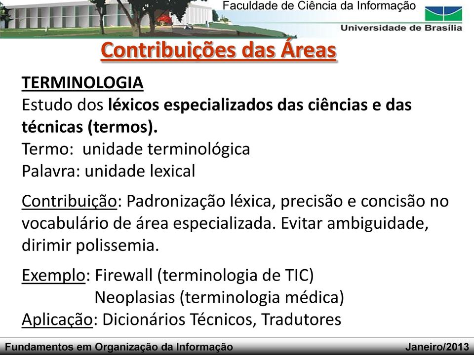 Termo: unidade terminológica Palavra: unidade lexical Contribuição: Padronização léxica, precisão e