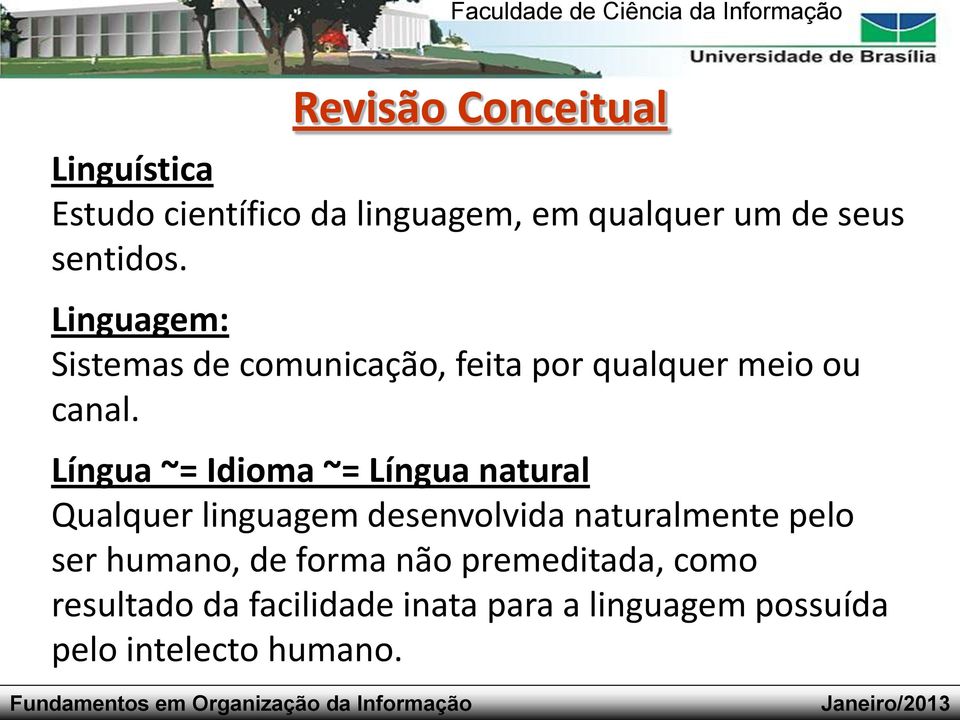 Língua ~= Idioma ~= Língua natural Qualquer linguagem desenvolvida naturalmente pelo ser