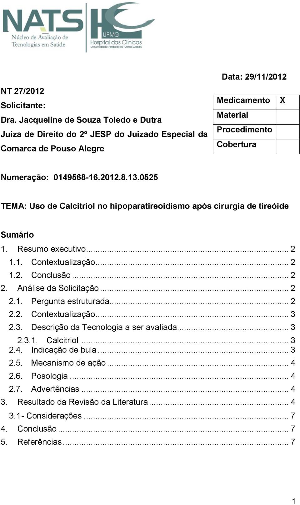 0149568-16.2012.8.13.0525 TEMA: Uso de Calcitriol no hipoparatireoidismo após cirurgia de tireóide Sumário 1. Resumo executivo... 2 1.1. Contextualização... 2 1.2. Conclusão... 2 2.