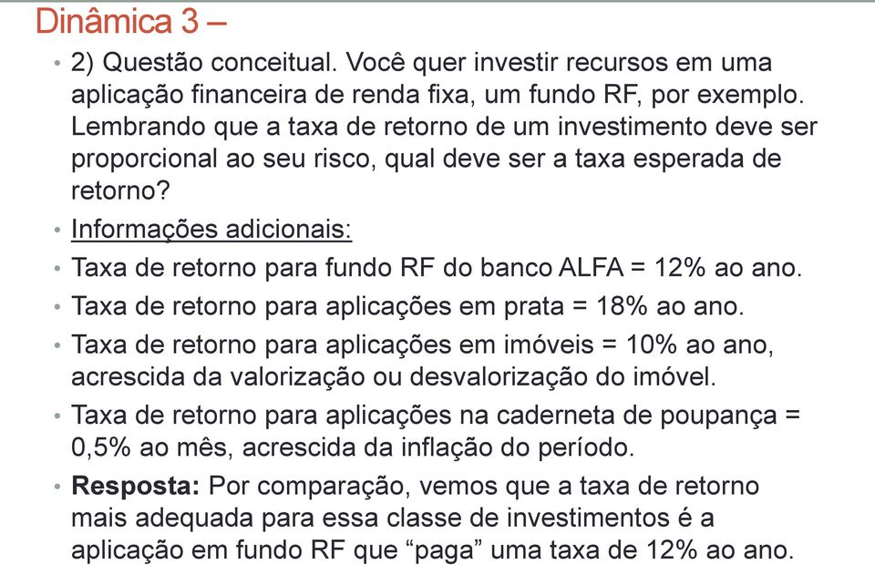 Informações adicionais: Taxa de retorno para fundo RF do banco ALFA = 12% ao ano. Taxa de retorno para aplicações em prata = 18% ao ano.