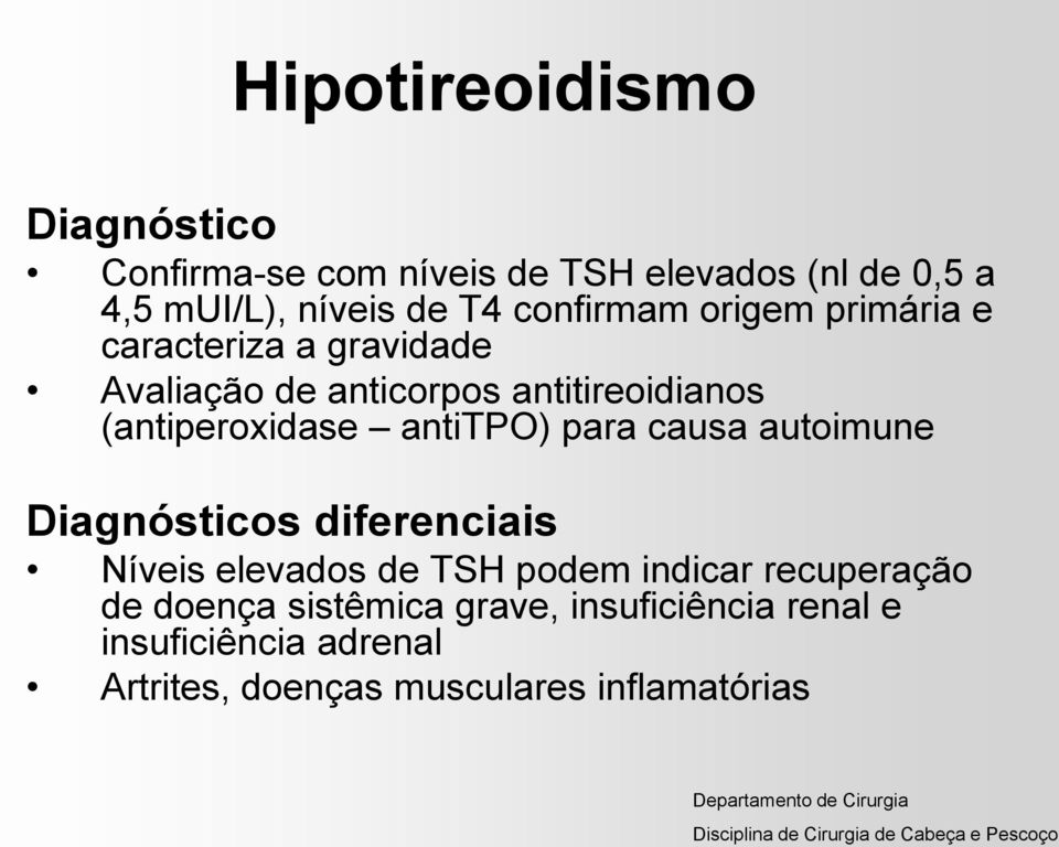 (antiperoxidase antitpo) para causa autoimune Diagnósticos diferenciais Níveis elevados de TSH podem