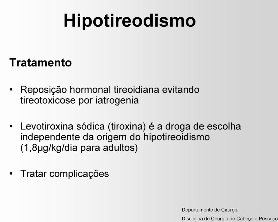 (tiroxina) é a droga de escolha independente da origem do