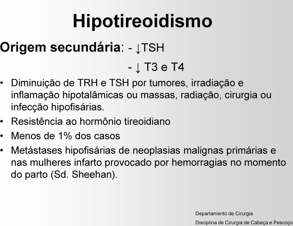 Resistência ao hormônio tireoidiano Menos de 1% dos casos Metástases hipofisárias de