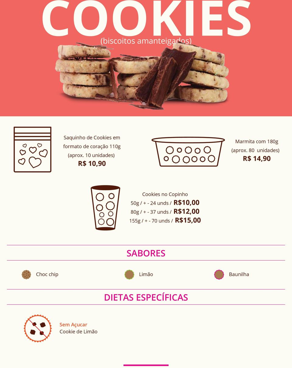 80 unidades) R$ 14,90 Cookies no Copinho 50g / + - 24 unds / R$10,00 80g / + - 37