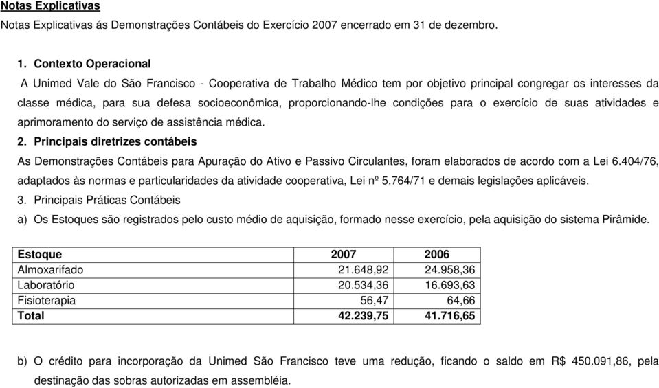 proporcionando-lhe condições para o exercício de suas atividades e aprimoramento do serviço de assistência médica. 2.